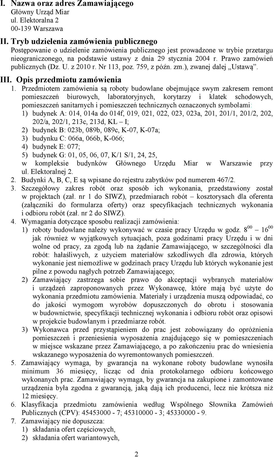 Prawo zamówień publicznych (Dz. U. z 2010 r. Nr 113, poz. 759, z późn. zm.), zwanej dalej Ustawą. III. Opis przedmiotu zamówienia 1.