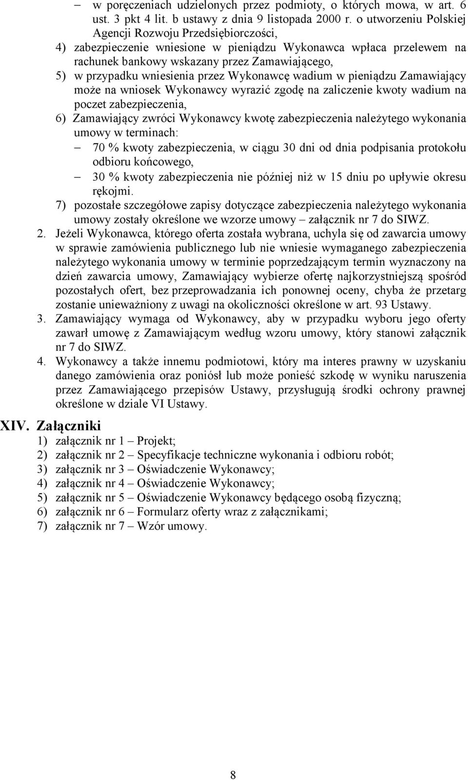 wniesienia przez Wykonawcę wadium w pieniądzu Zamawiający może na wniosek Wykonawcy wyrazić zgodę na zaliczenie kwoty wadium na poczet zabezpieczenia, 6) Zamawiający zwróci Wykonawcy kwotę