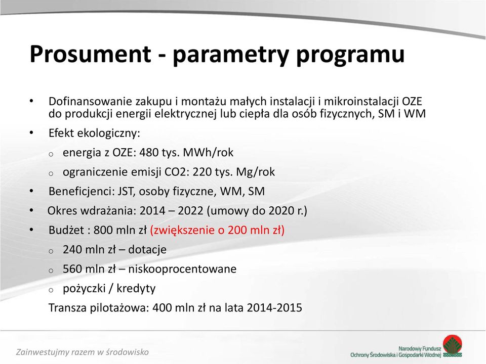 Mg/rk Beneficjenci: JST, sby fizyczne, WM, SM Okres wdrażania: 2014 2022 (umwy d 2020 r.