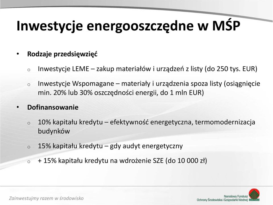 20% lub 30% szczędnści energii, d 1 mln EUR) Dfinanswanie 10% kapitału kredytu efektywnść energetyczna,