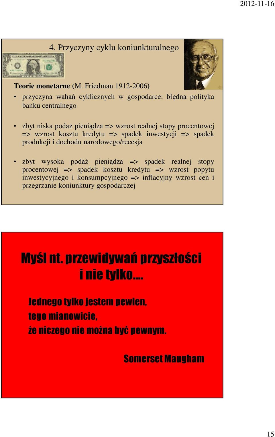 procentowej => wzrost kosztu kredytu => spadek inwestycji => spadek produkcji i dochodu narodowego/recesja zbyt wysoka podaż pieniądza => spadek realnej