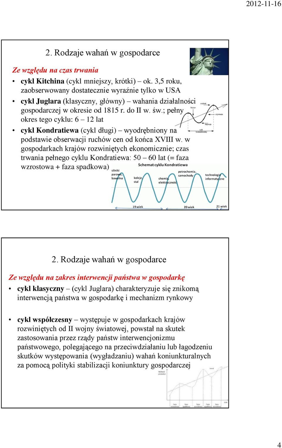 ; pełny okres tego cyklu: 6 12 lat cykl Kondratiewa (cykl długi) wyodrębniony na podstawie obserwacji ruchów cen od końca XVIII w.