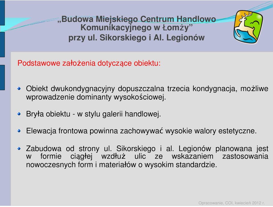 Elewacja frontowa powinna zachowywać wysokie walory estetyczne. Zabudowa od strony ul. Sikorskiego i al.