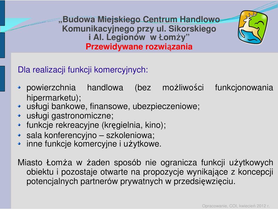 hipermarketu); usługi bankowe, finansowe, ubezpieczeniowe; usługi gastronomiczne; funkcje rekreacyjne (kręgielnia, kino); sala