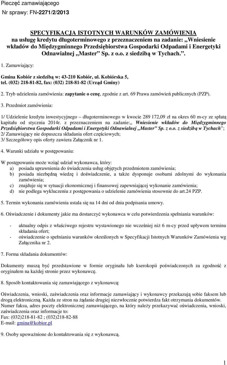 (032) 218-81-82, fax: (032) 218-81-82 (Urząd Gminy) 2. Tryb udzielenia zamówienia: zapytanie o cenę, zgodnie z art. 69 Prawa zamówień publicznych (PZP). 3.