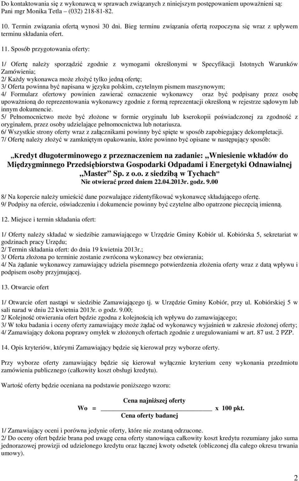 Sposób przygotowania oferty: 1/ Ofertę należy sporządzić zgodnie z wymogami określonymi w Specyfikacji Istotnych Warunków Zamówienia; 2/ Każdy wykonawca może złożyć tylko jedną ofertę; 3/ Oferta