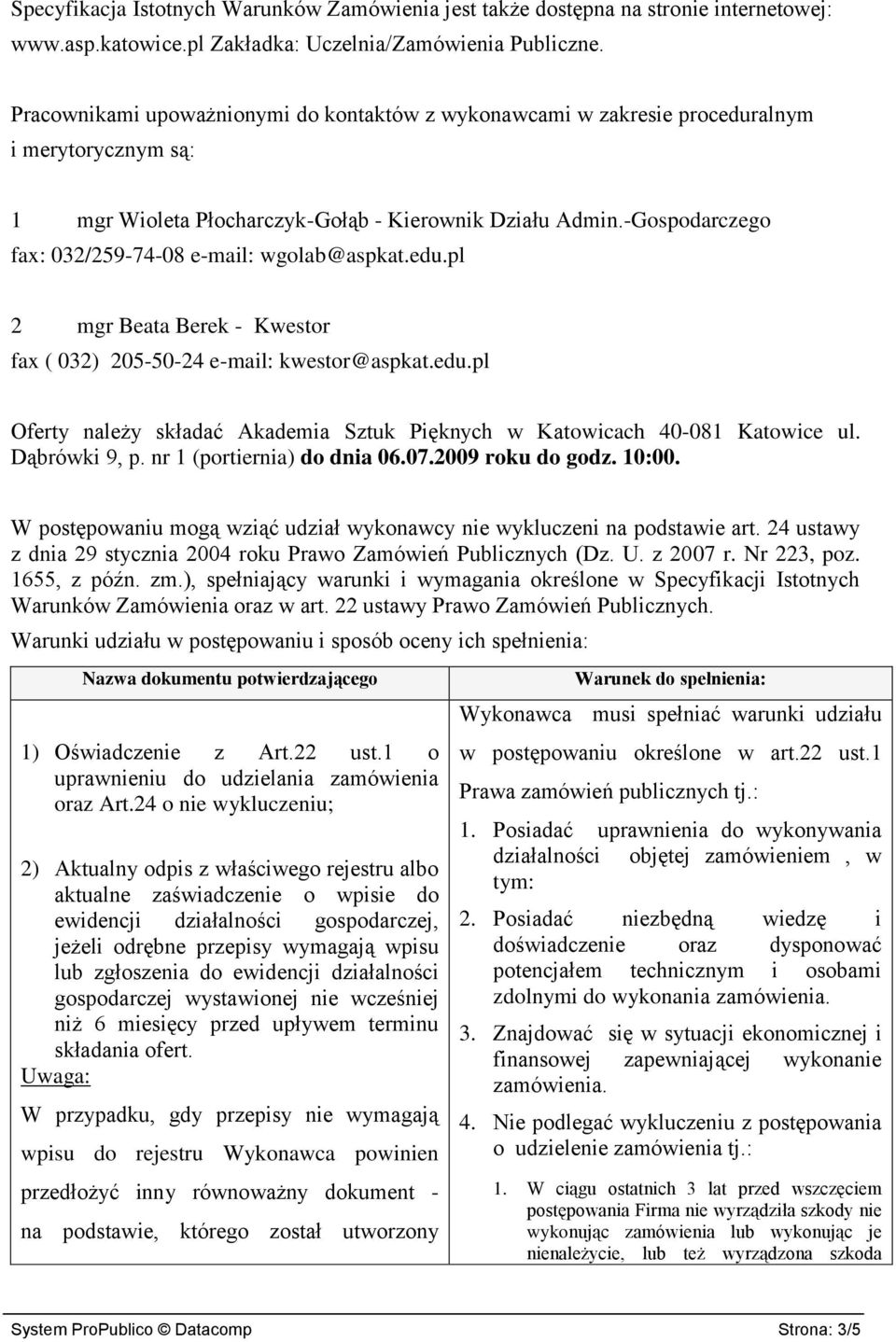 -Gospodarczego fax: 032/259-74-08 e-mail: wgolab@aspkat.edu.pl 2 mgr Beata Berek - Kwestor fax ( 032) 205-50-24 e-mail: kwestor@aspkat.edu.pl Oferty należy składać Akademia Sztuk Pięknych w Katowicach 40-081 Katowice ul.
