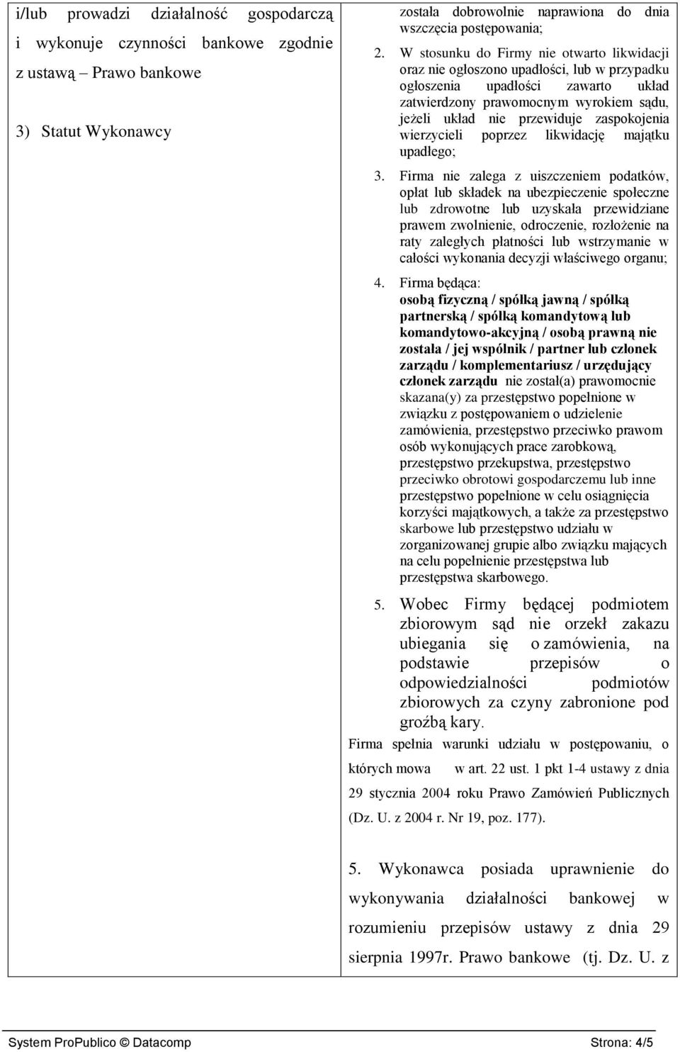 zaspokojenia wierzycieli poprzez likwidację majątku upadłego; 3.