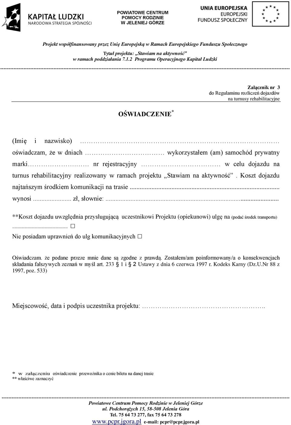 .. **Koszt dojazdu uwzględnia przysługującą uczestnikowi Projektu (opiekunowi) ulgę na (podać środek transportu)... Nie posiadam uprawnień do ulg komunikacyjnych Oświadczam.