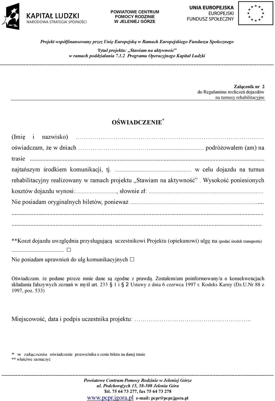 .. Nie posiadam oryginalnych biletów, ponieważ......... **Koszt dojazdu uwzględnia przysługującą uczestnikowi Projektu (opiekunowi) ulgę na (podać środek transportu).