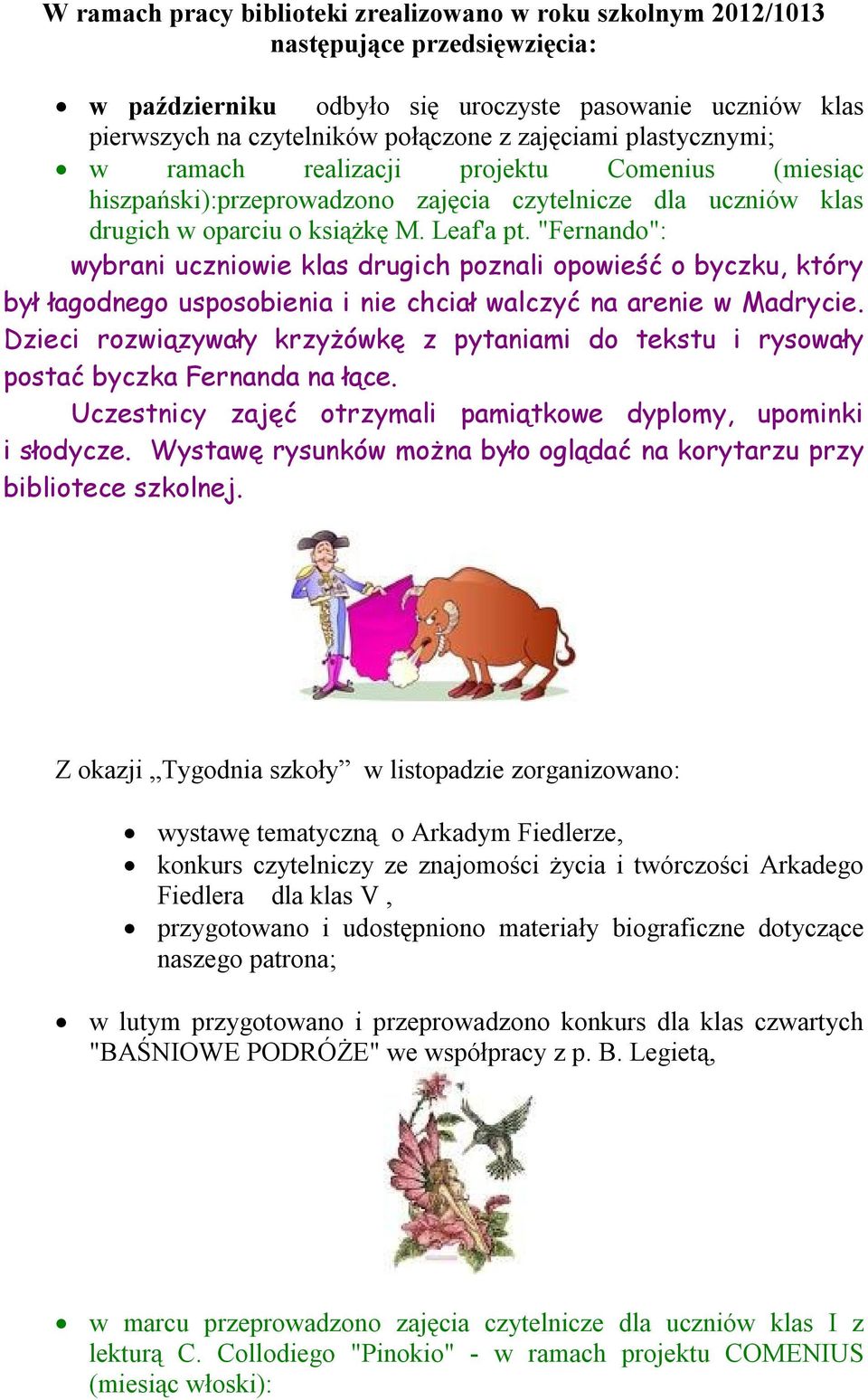 "Fernando": wybrani uczniowie klas drugich poznali opowieść o byczku, który był łagodnego usposobienia i nie chciał walczyć na arenie w Madrycie.