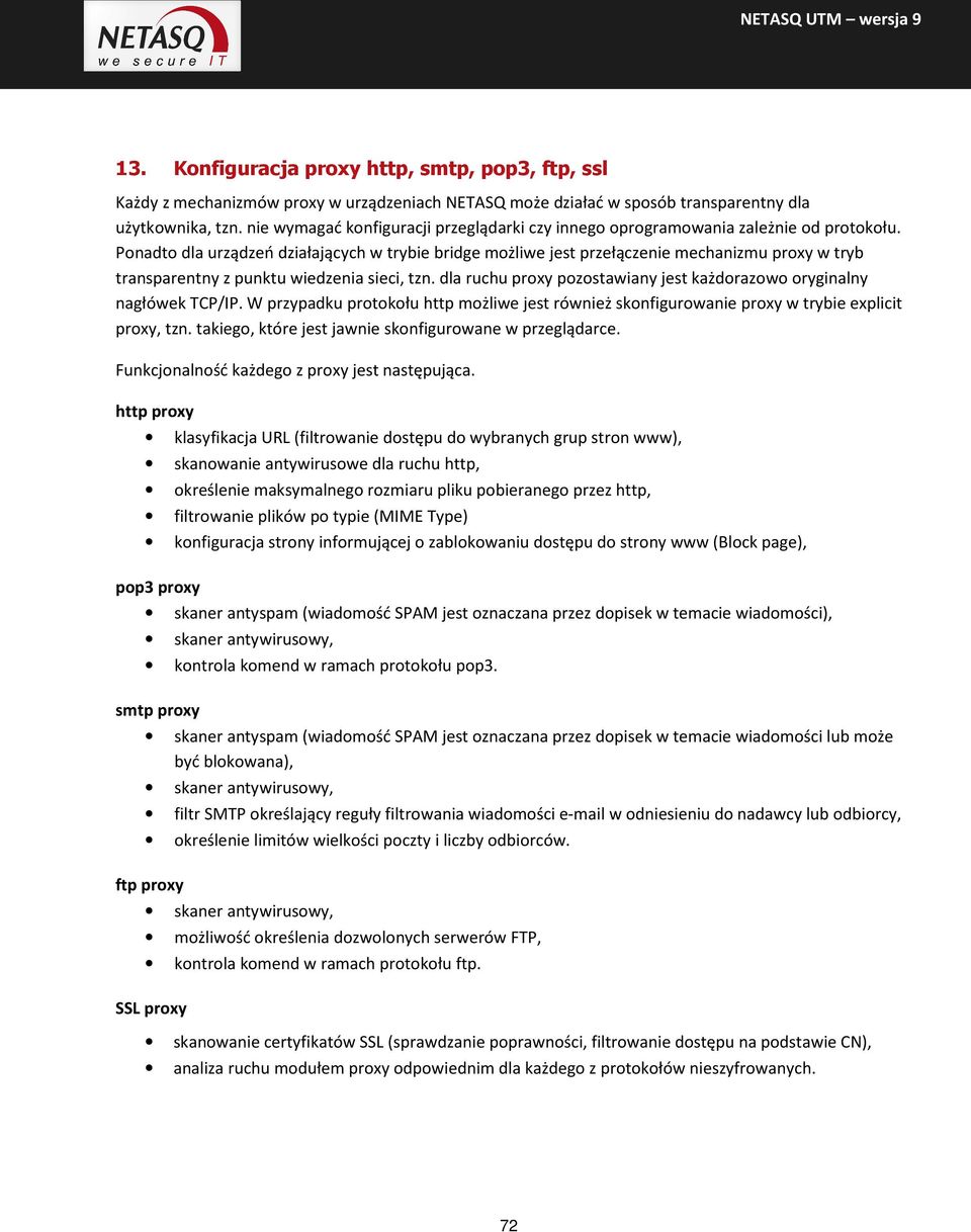 Ponadto dla urządzeń działających w trybie bridge możliwe jest przełączenie mechanizmu proxy w tryb transparentny z punktu wiedzenia sieci, tzn.