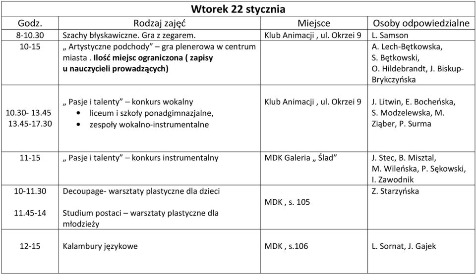30 Pasje i talenty konkurs wokalny liceum i szkoły ponadgimnazjalne, zespoły wokalno-instrumentalne Klub Animacji, ul. Okrzei 9 J. Litwin, E. Bocheńska, S. Modzelewska, M. Ziąber, P.