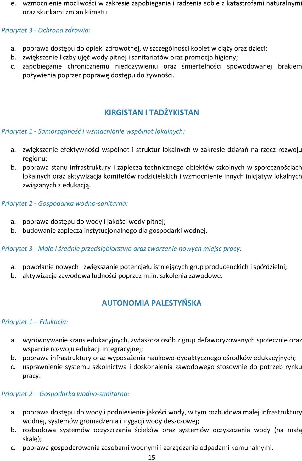 zapobieganie chronicznemu niedożywieniu oraz śmiertelności spowodowanej brakiem pożywienia poprzez poprawę dostępu do żywności.