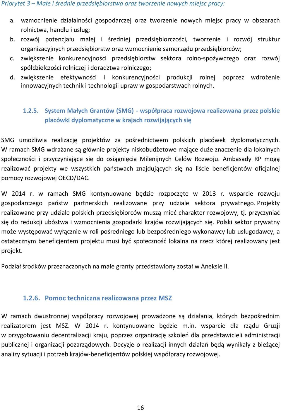 zwiększenie konkurencyjności przedsiębiorstw sektora rolno-spożywczego oraz rozwój spółdzielczości rolniczej i doradztwa rolniczego; d.