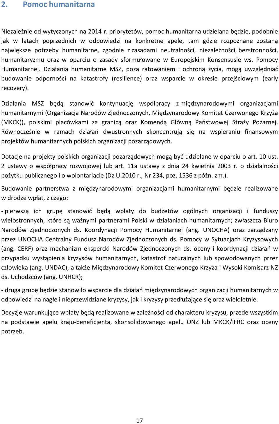 neutralności, niezależności, bezstronności, humanitaryzmu oraz w oparciu o zasady sformułowane w Europejskim Konsensusie ws. Pomocy Humanitarnej.