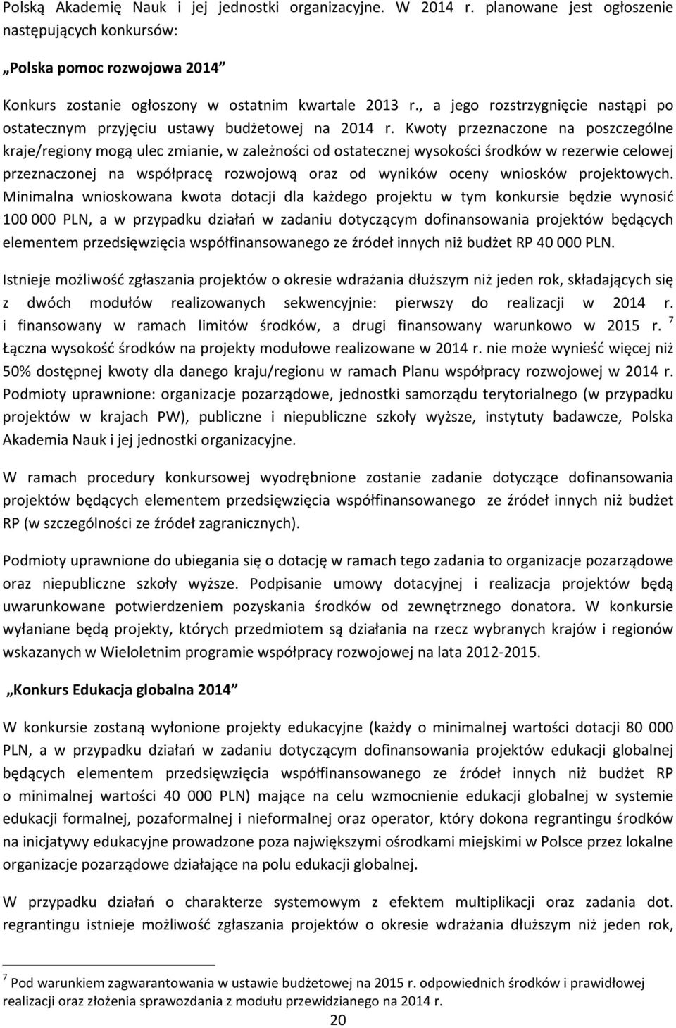 Kwoty przeznaczone na poszczególne kraje/regiony mogą ulec zmianie, w zależności od ostatecznej wysokości środków w rezerwie celowej przeznaczonej na współpracę rozwojową oraz od wyników oceny