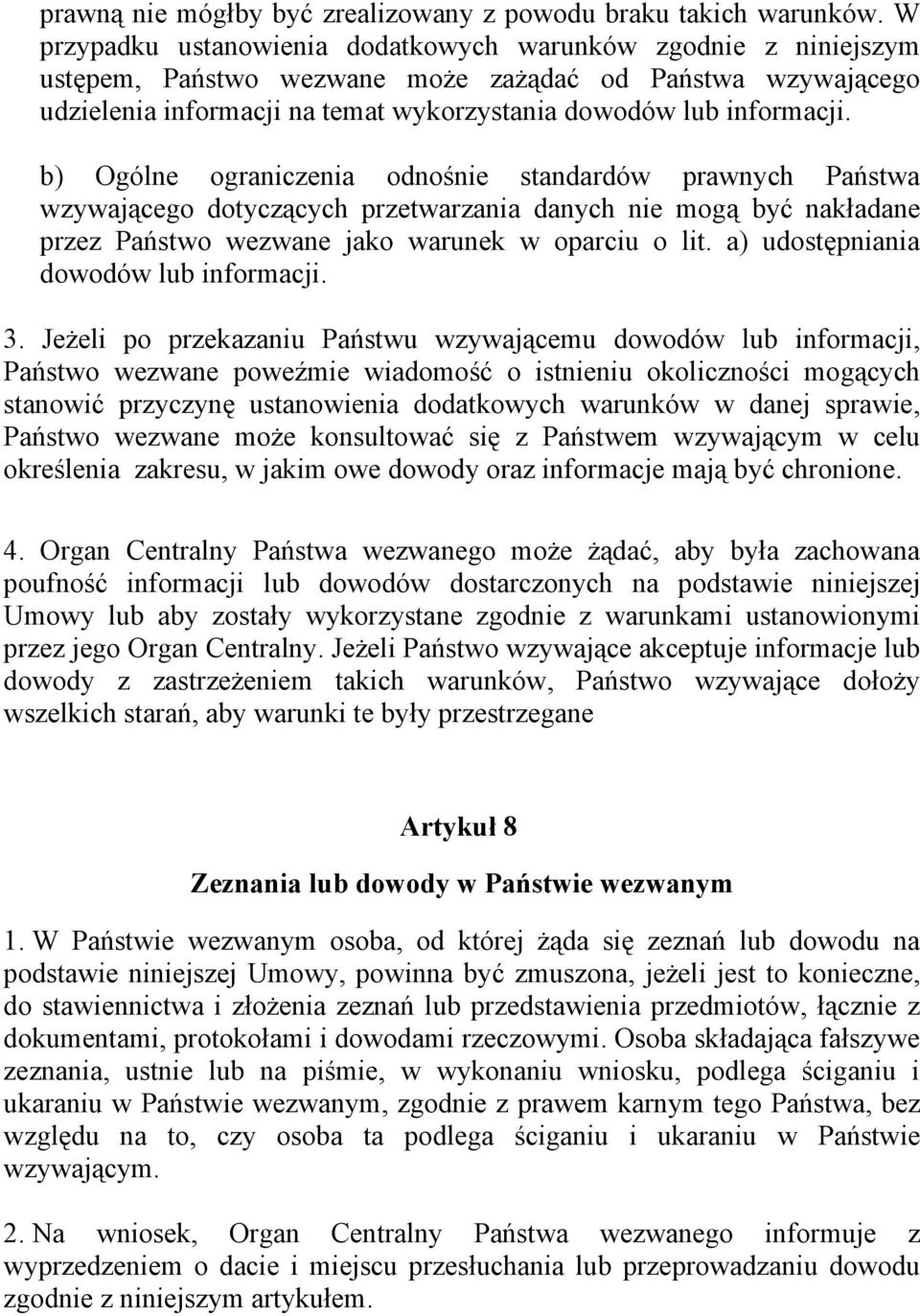 b) Ogólne ograniczenia odnośnie standardów prawnych Państwa wzywającego dotyczących przetwarzania danych nie mogą być nakładane przez Państwo wezwane jako warunek w oparciu o lit.