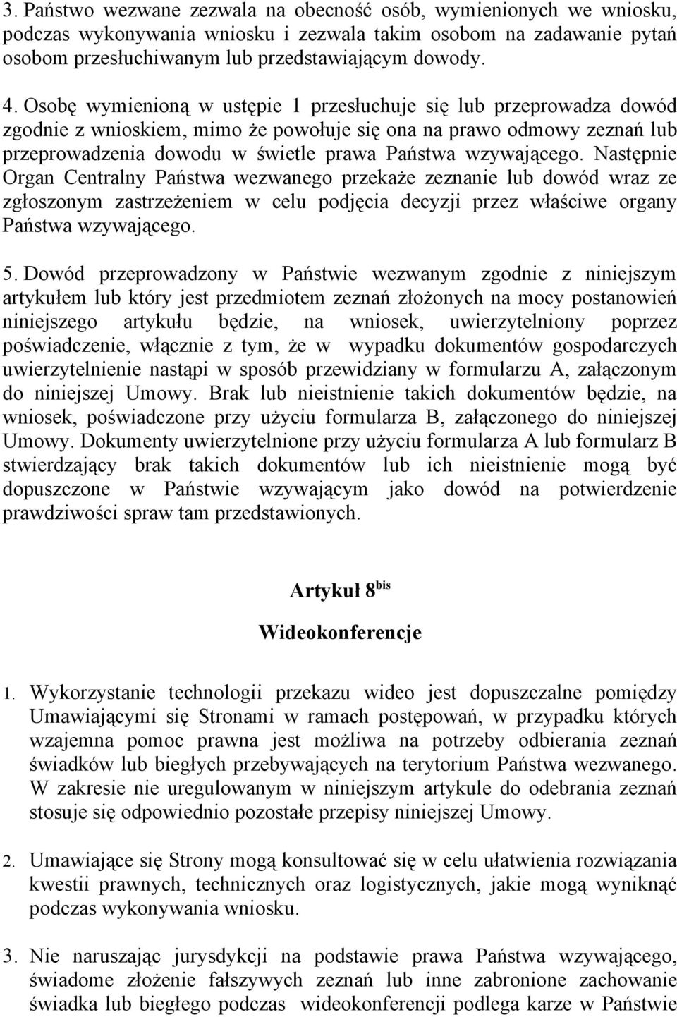 wzywającego. Następnie Organ Centralny Państwa wezwanego przekaże zeznanie lub dowód wraz ze zgłoszonym zastrzeżeniem w celu podjęcia decyzji przez właściwe organy Państwa wzywającego. 5.