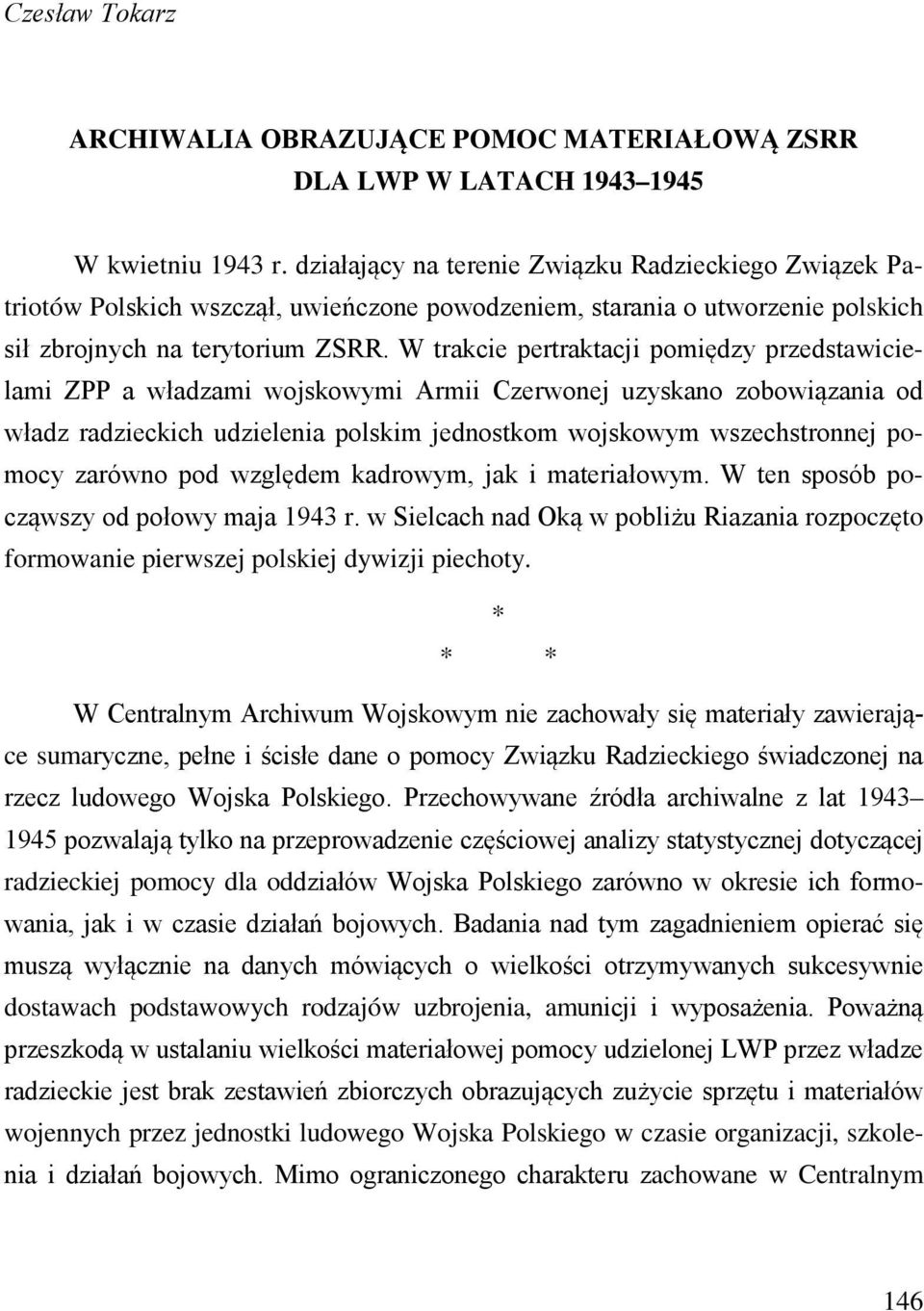 W trakcie pertraktacji pomiędzy przedstawicielami ZPP a władzami wojskowymi Armii Czerwonej uzyskano zobowiązania od władz radzieckich udzielenia polskim jednostkom wojskowym wszechstronnej pomocy