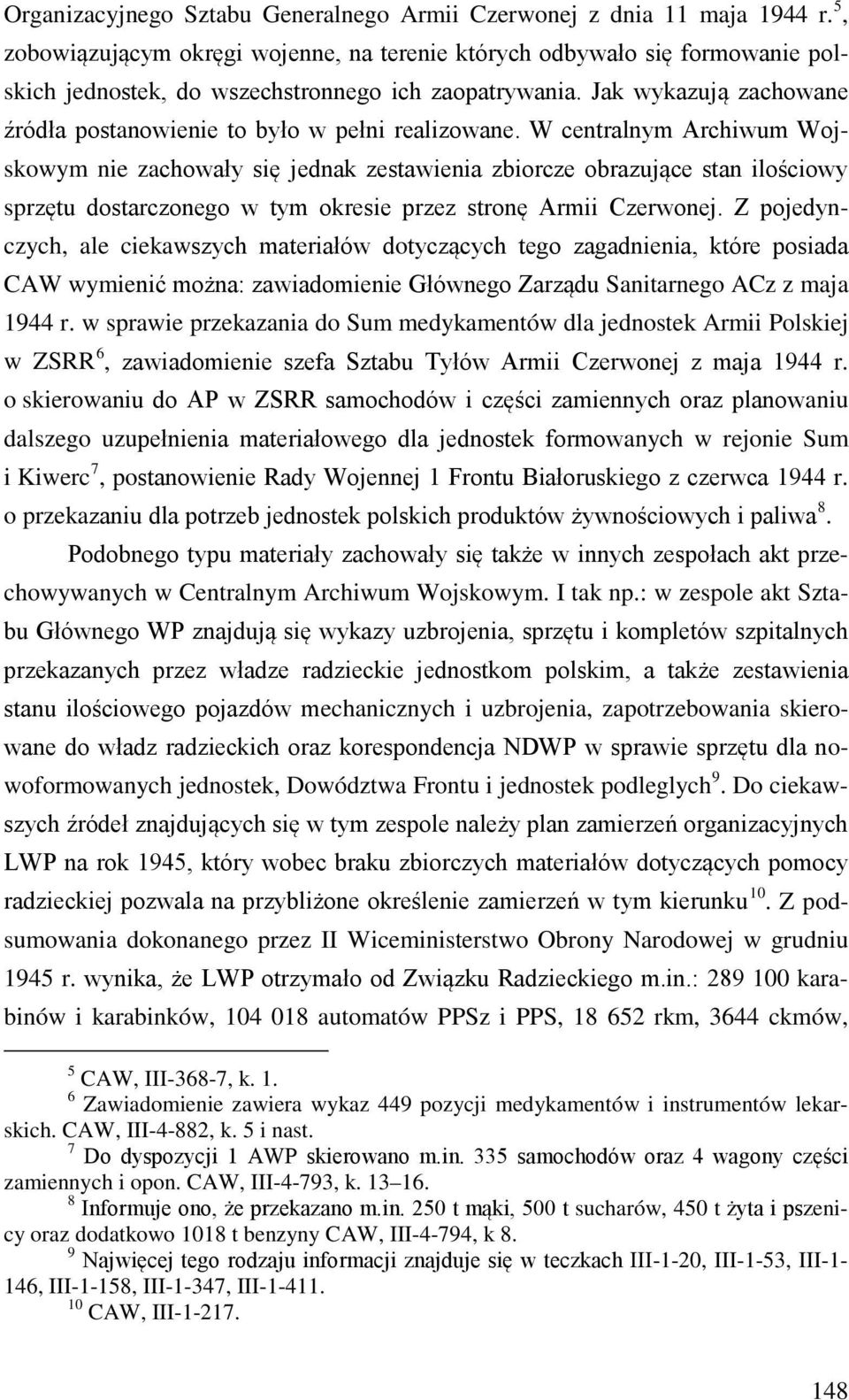 Jak wykazują zachowane źródła postanowienie to było w pełni realizowane.