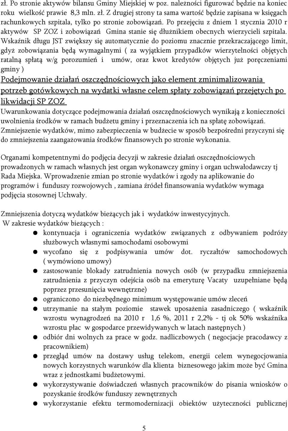 Po przejęciu z dniem 1 stycznia 2010 r aktywów SP ZOZ i zobowiązań Gmina stanie się dłużnikiem obecnych wierzycieli szpitala.