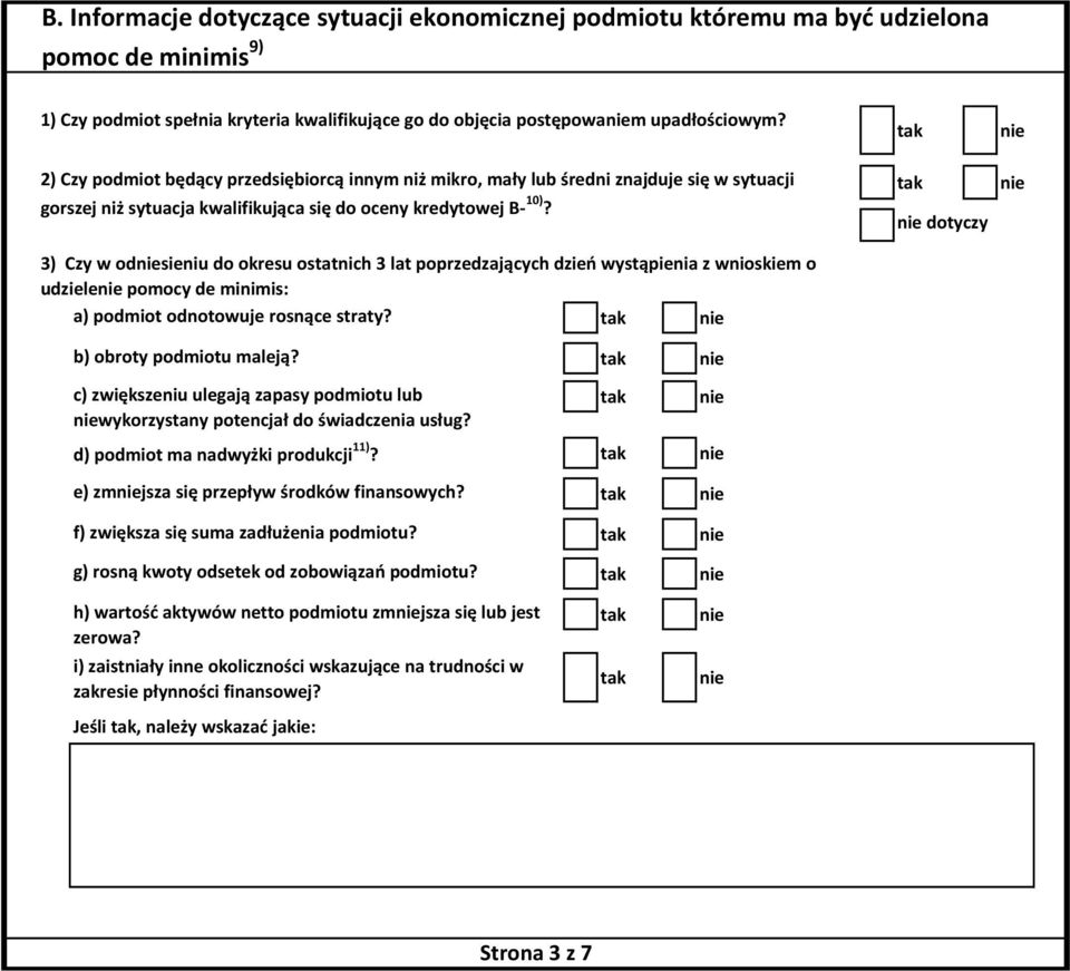 dotyczy 3) Czy w odsieniu do okresu ostatnich 3 lat poprzedzających dzień wystąpienia z wnioskiem o udziele pomocy de minimis: a) podmiot odnotowuje rosnące straty? b) obroty podmiotu maleją?