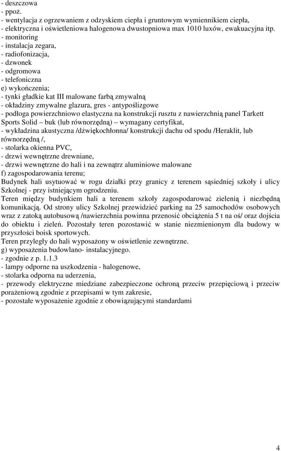 antypoślizgowe - podłoga powierzchniowo elastyczna na konstrukcji rusztu z nawierzchnią panel Tarkett Sports Solid buk (lub równorzędną) wymagany certyfikat, - wykładzina akustyczna /dźwiękochłonna/