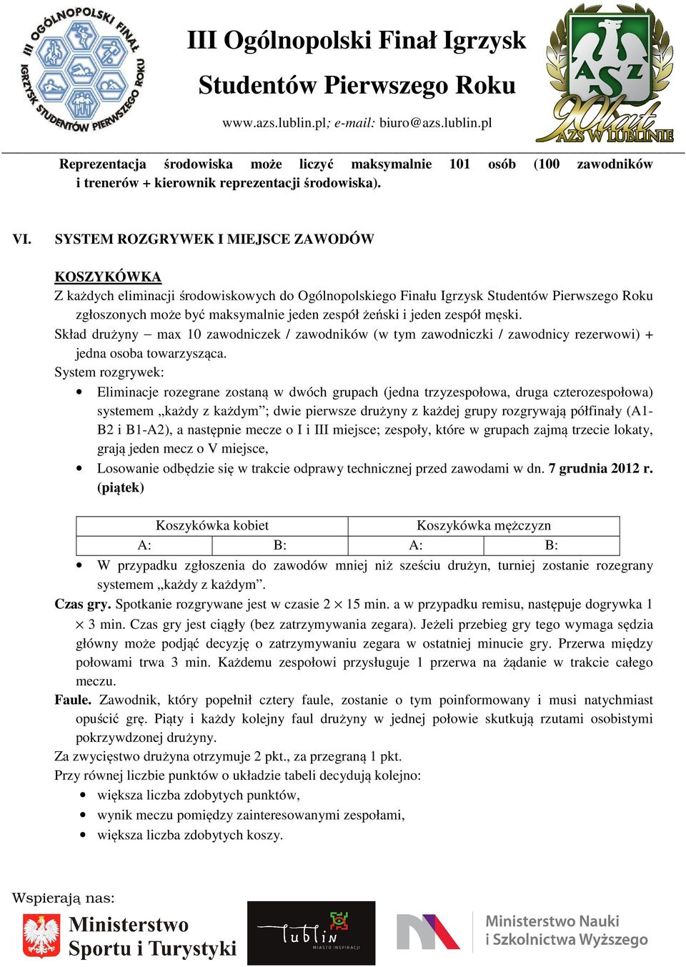 Skład drużyny max 10 zawodniczek / zawodników (w tym zawodniczki / zawodnicy rezerwowi) + jedna osoba towarzysząca.