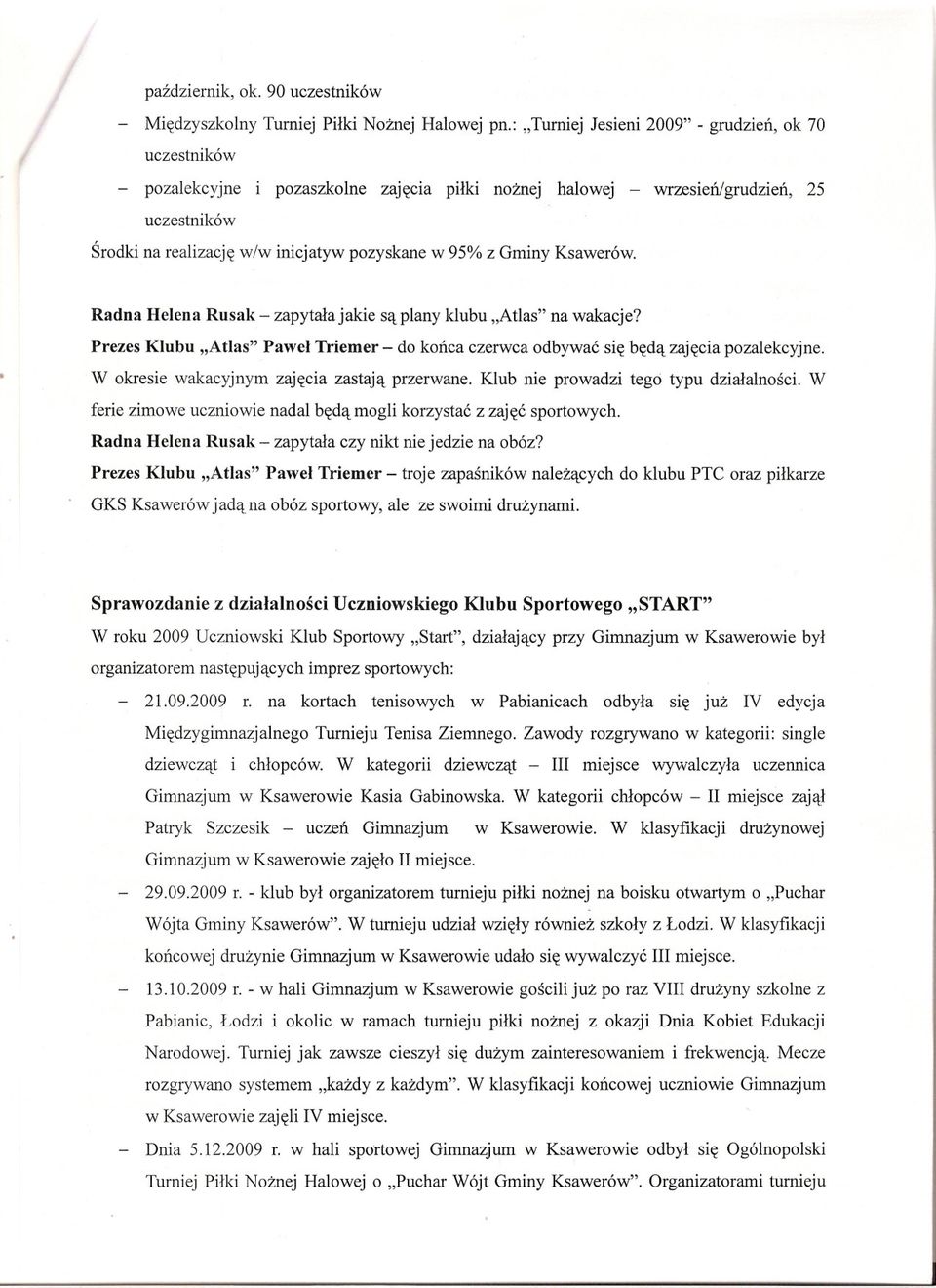 Gminy Ksawerów. Radna Helena Rusak - zapytala jakie sa plany klubu "Atlas" na wakacje? Prezes Klubu "Atlas" Pawel Triemer - do konca czerwca odbywac sie beda zajecia pozalekcyjne.