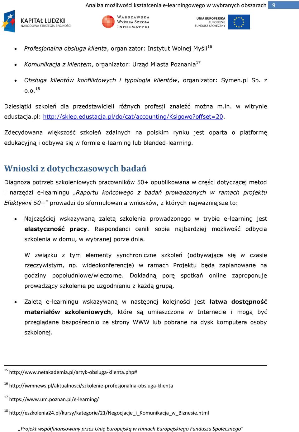Zdecydwana większść szkleń zdalnych na plskim rynku jest parta platfrmę edukacyjną i dbywa się w frmie e-learning lub blended-learning.