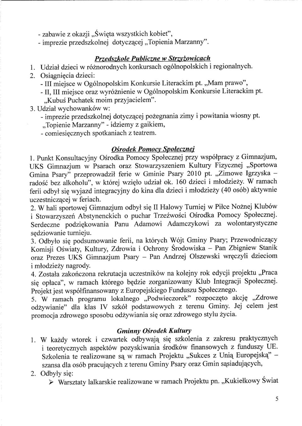 ,,mam prawo", - II, III miejsce oraz wyroznienie w Ogolnopolskim Konkursie Literackim pt.,,kubus Puchatek moim przyjacielem". 3.