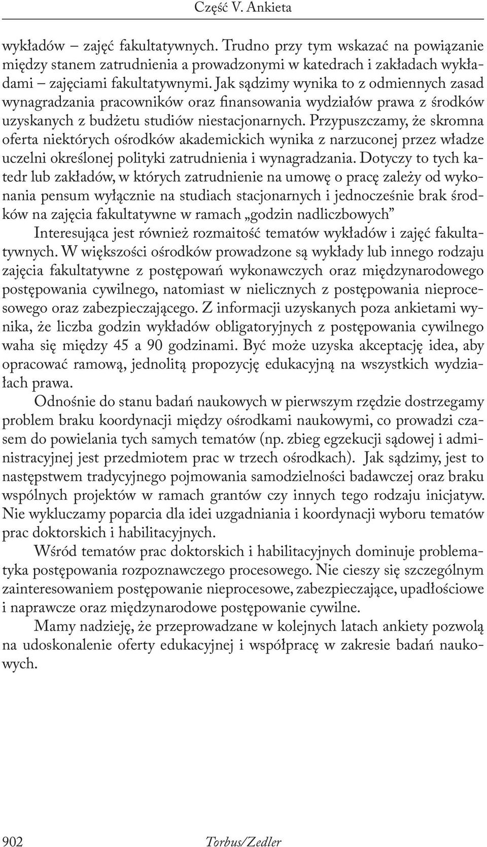 Przypuszczamy, że skromna oferta niektórych ośrodków akademickich wynika z narzuconej przez władze uczelni określonej polityki zatrudnienia i wynagradzania.
