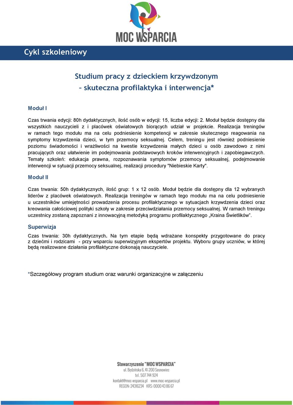 Realizacja treningów w ramach tego modułu ma na celu podniesienie kompetencji w zakresie skutecznego reagowania na symptomy krzywdzenia dzieci, w tym przemocy seksualnej.