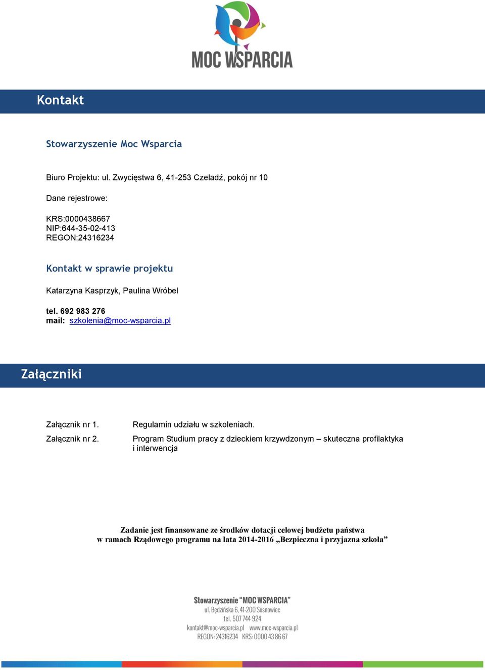 Kasprzyk, Paulina Wróbel tel. 692 983 276 mail: szkolenia@moc-wsparcia.pl Załączniki Załącznik nr 1. Załącznik nr 2.