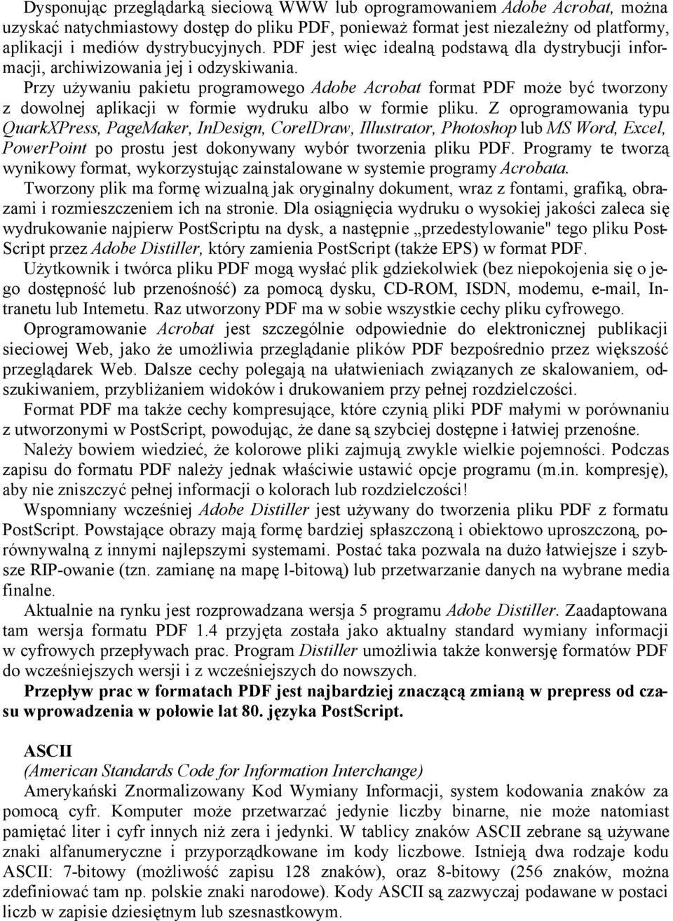 Przy używaniu pakietu programowego Adobe Acrobat format PDF może być tworzony z dowolnej aplikacji w formie wydruku albo w formie pliku.