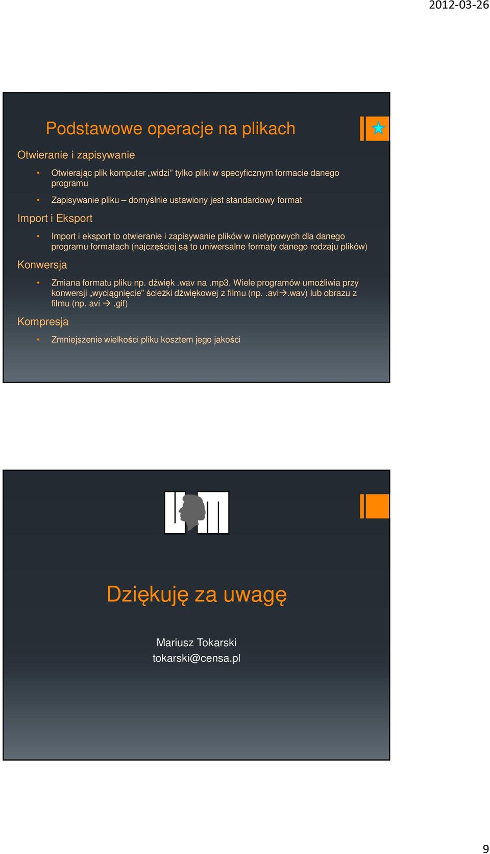 uniwersalne formaty danego rodzaju plików) Konwersja Zmiana formatu pliku np. dźwięk.wav na.mp3.