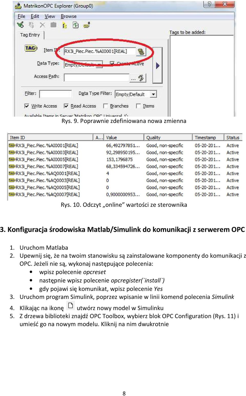 Jeżeli nie są, wykonaj następujące polecenia: wpisz polecenie opcreset następnie wpisz polecenie opcregister(`install`) gdy pojawi się komunikat, wpisz polecenie Yes 3.