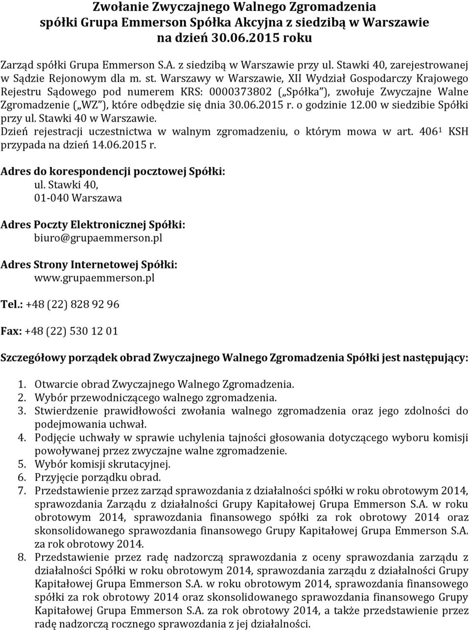 Warszawy w Warszawie, XII Wydział Gospodarczy Krajowego Rejestru Sądowego pod numerem KRS: 0000373802 ( Spółka ), zwołuje Zwyczajne Walne Zgromadzenie ( WZ ), które odbędzie się dnia 30.06.2015 r.