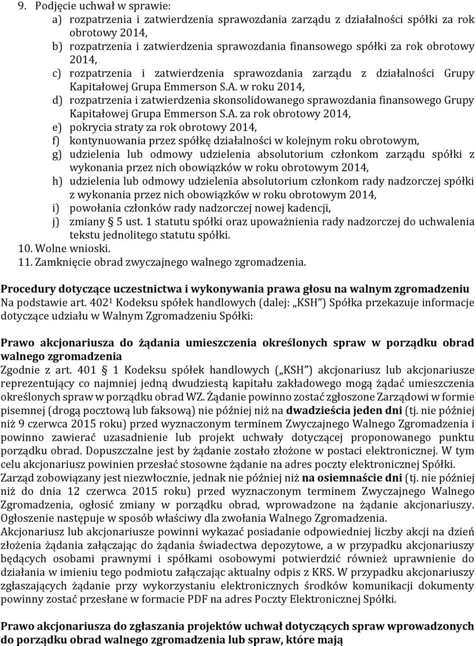 w roku 2014, d) rozpatrzenia i zatwierdzenia skonsolidowanego sprawozdania finansowego Grupy Kapitałowej Grupa Emmerson S.A.