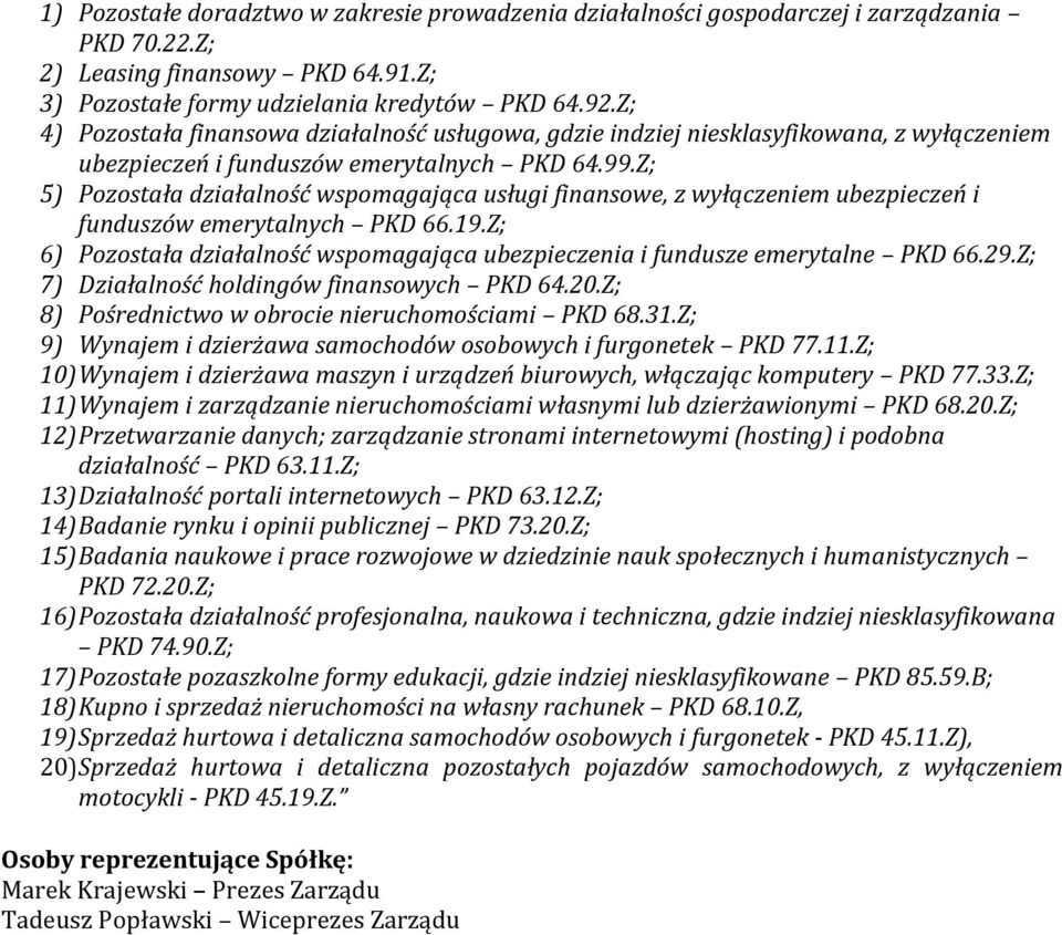 Z; 5) Pozostała działalność wspomagająca usługi finansowe, z wyłączeniem ubezpieczeń i funduszów emerytalnych PKD 66.19.