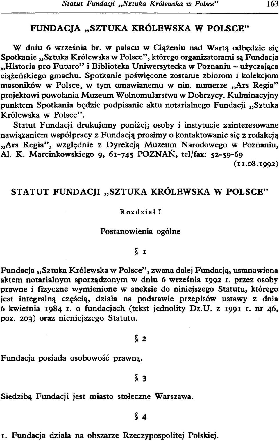 ciążeńskiego gmachu. Spotkanie poświęcone zostanie zbiorom i kolekcjom masoników w Polsce, w tym omawianemu w nin. numerze Ars Regia" projektowi powołania Muzeum Wolnomularstwa w Dobrzycy.