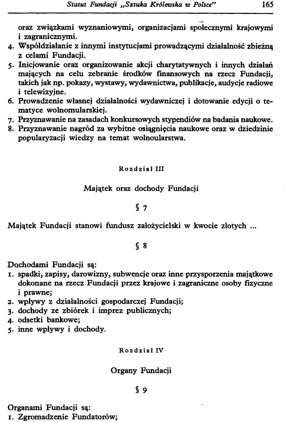 Inicjowanie oraz organizowanie akcji charytatywnych i innych działań mających na celu zebranie środków finansowych na rzecz Fundacji, takich jak np.
