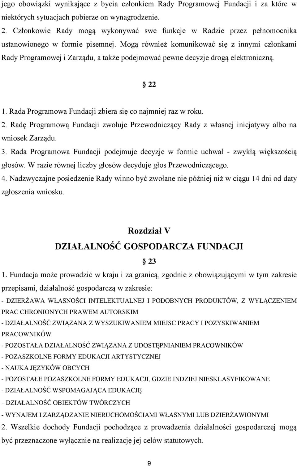 Mogą również komunikować się z innymi członkami Rady Programowej i Zarządu, a także podejmować pewne decyzje drogą elektroniczną. 22