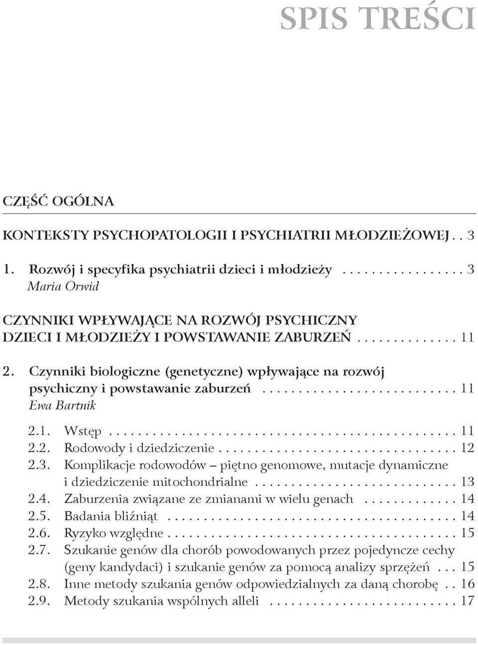 .. 11 Ewa Bartnik 2.1. Wstęp... 11 2.2. Rodowody i dziedziczenie... 12 2.3. Komplikacje rodowodów piętno genomowe, mutacje dynamiczne i dziedziczenie mitochondrialne...13 2.4.