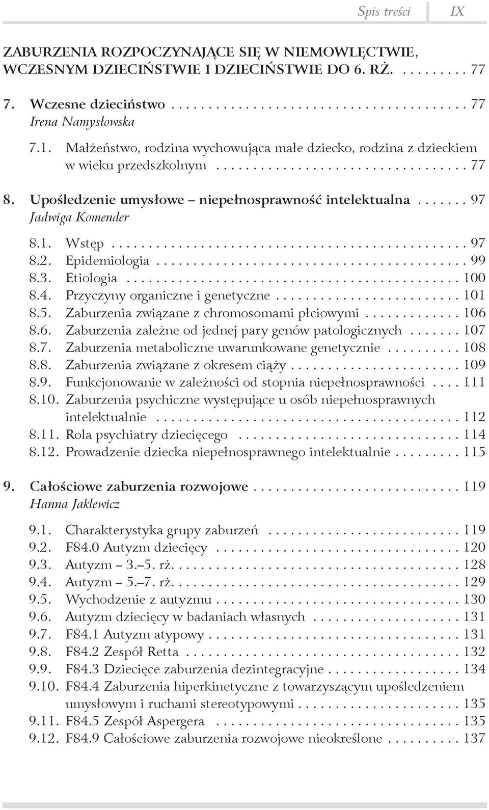 Epidemiologia... 99 8.3. Etiologia... 100 8.4. Przyczyny organiczne i genetyczne... 101 8.5. Zaburzenia związane z chromosomami płciowymi... 106 