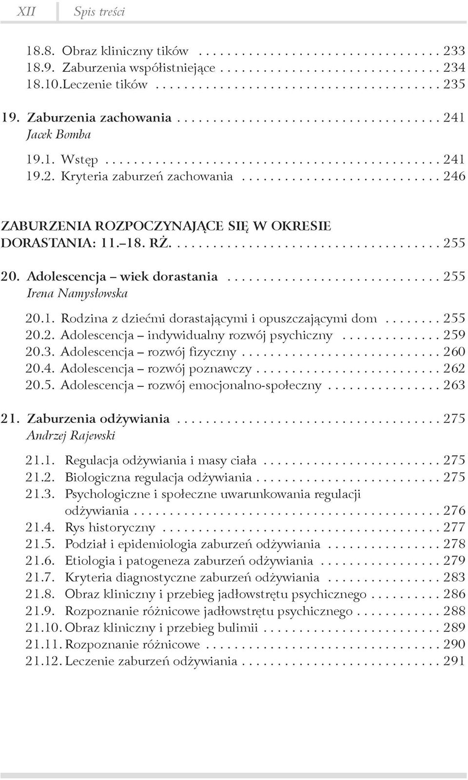 .. 255 20.2. Adolescencja indywidualny rozwój psychiczny... 259 20.3. Adolescencja rozwój fizyczny.... 260 20.4. Adolescencja rozwój poznawczy.... 262 20.5. Adolescencja rozwój emocjonalno-społeczny.