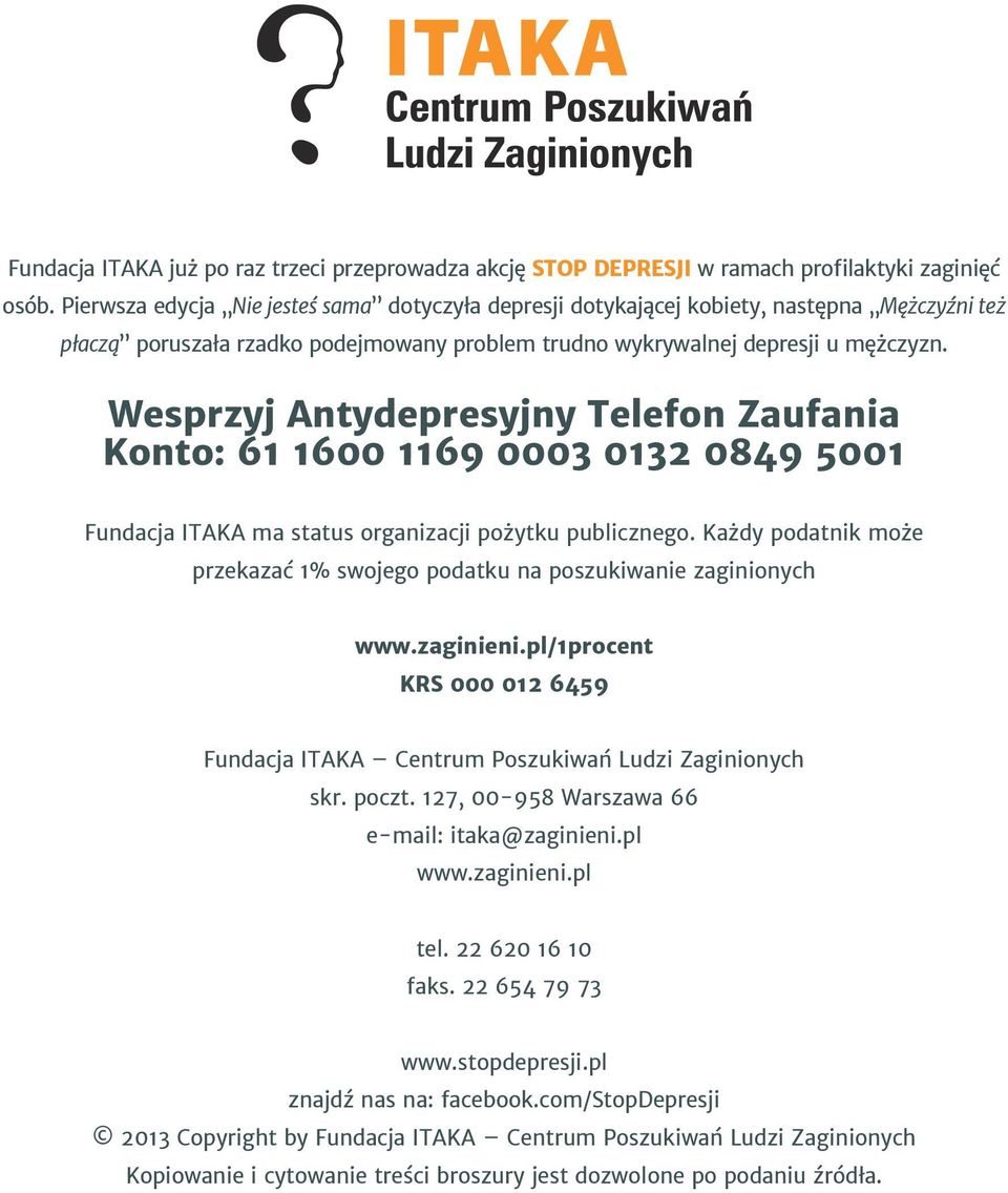 Wesprzyj Antydepresyjny Telefon Zaufania Konto: 61 1600 1169 0003 0132 0849 5001 Fundacja ITAKA ma status organizacji pożytku publicznego.