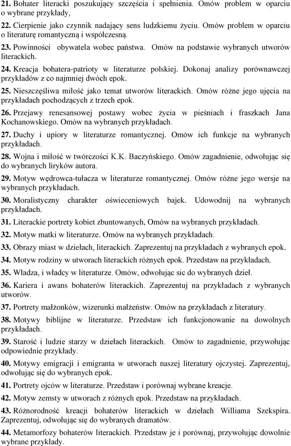 Dokonaj analizy porównawczej przykładów z co najmniej dwóch epok. 25. Nieszczęśliwa miłość jako temat utworów Omów różne jego ujęcia na przykładach pochodzących z trzech epok. 26.