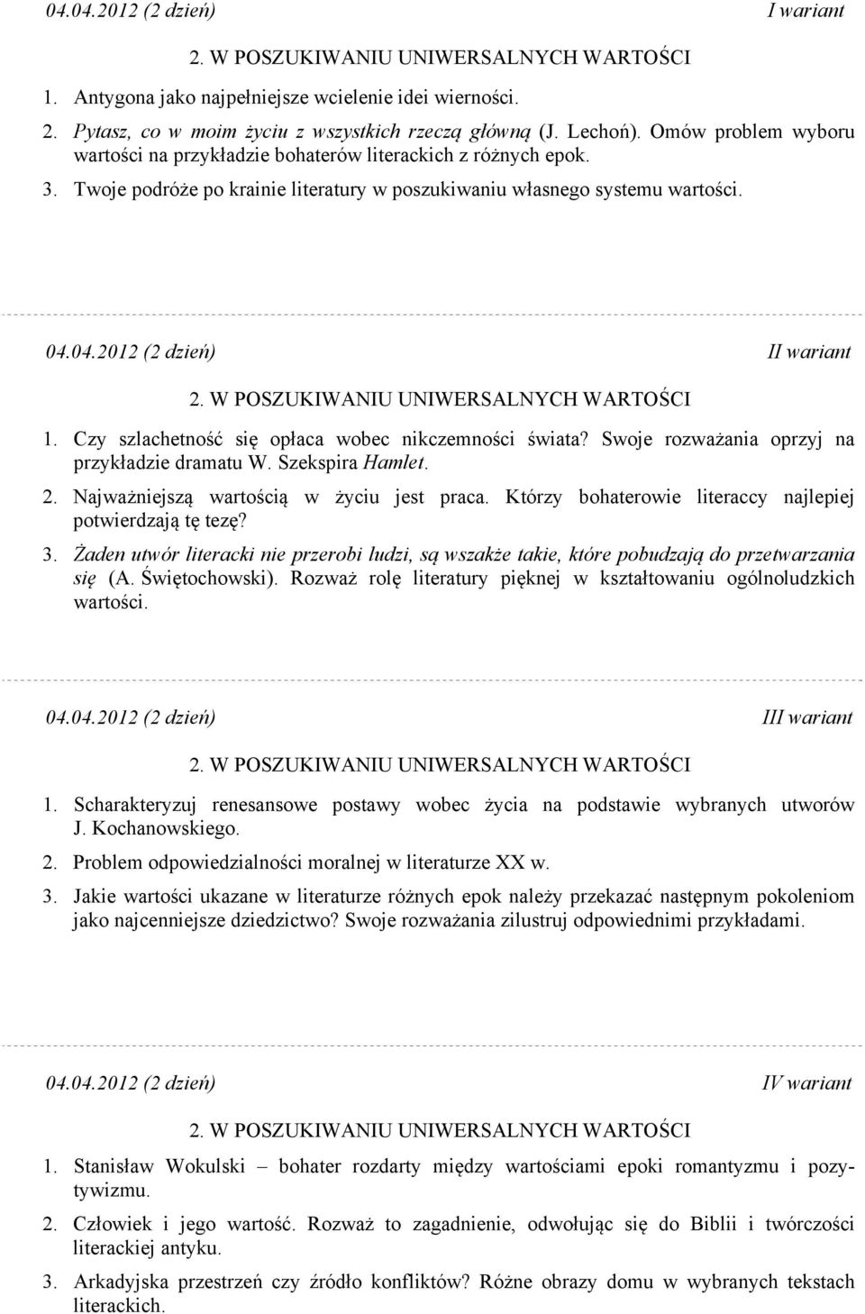 Czy szlachetność się opłaca wobec nikczemności świata? Swoje rozważania oprzyj na przykładzie dramatu W. Szekspira Hamlet. 2. Najważniejszą wartością w życiu jest praca.